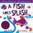 A Fish Goes Splash! (Board Book, 2020)