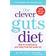 The Clever Guts Diet: How to revolutionise your body from the inside out